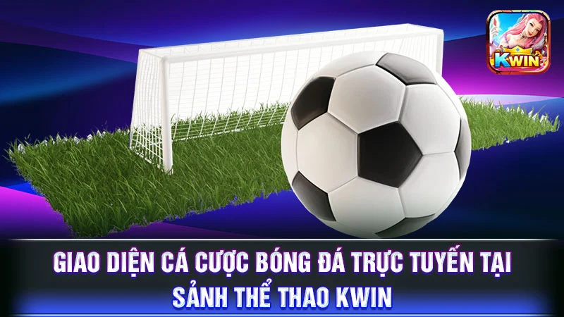 Giao diện cá cược bóng đá trực tuyến tại sảnh thể thao KWIN