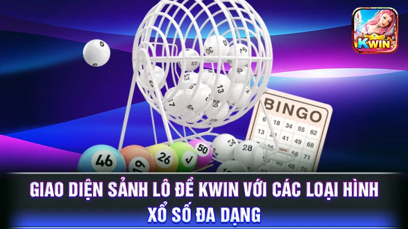 Giao diện sảnh lô đề KWIN với các loại hình xổ số đa dạng