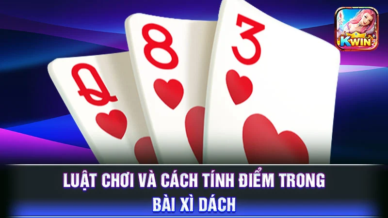 Luật chơi và cách tính điểm trong bài Xì Dách
