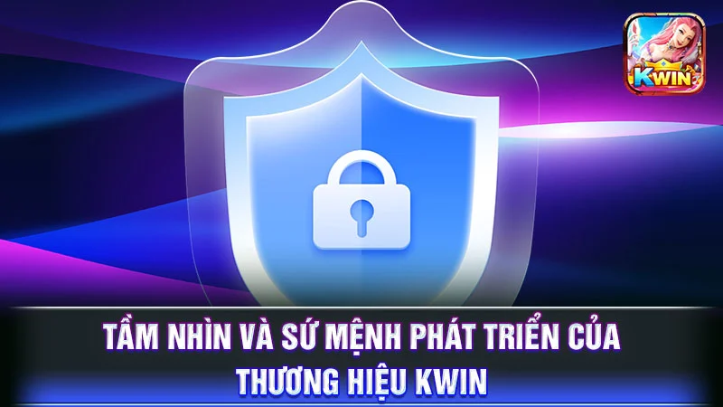 Tầm nhìn và sứ mệnh phát triển của thương hiệu KWIN
