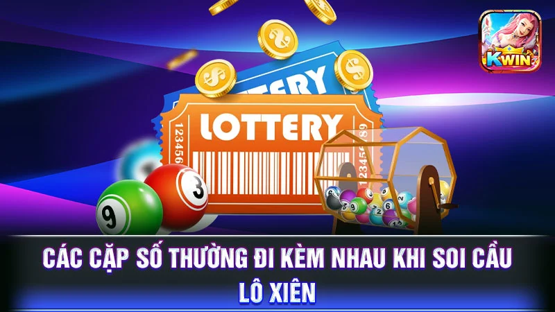 Các cặp số thường đi kèm nhau khi soi cầu lô xiên