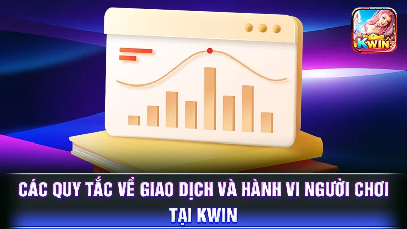 Các quy tắc về giao dịch và hành vi người chơi tại KWIN
