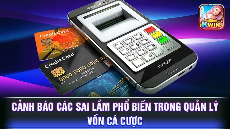 Cảnh báo các sai lầm phổ biến trong quản lý vốn cá cược