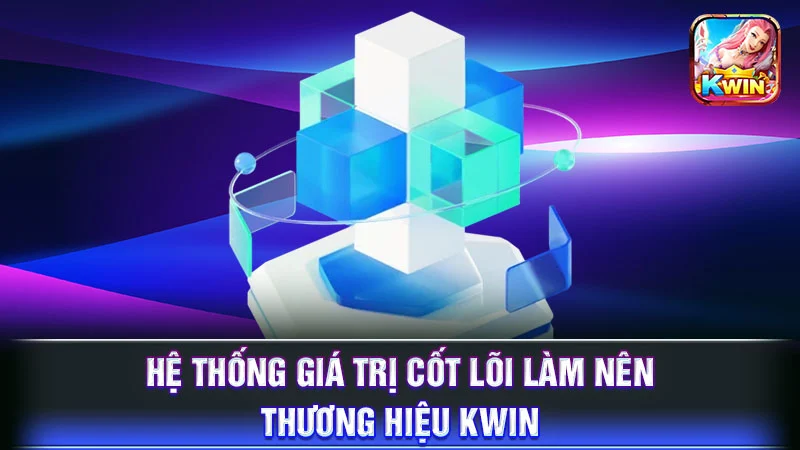 Hệ thống giá trị cốt lõi làm nên thương hiệu KWIN