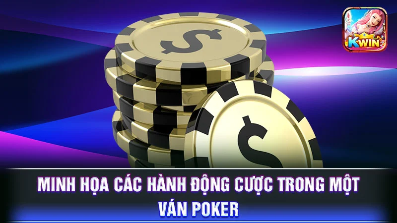 Minh họa các hành động cược trong một ván Poker