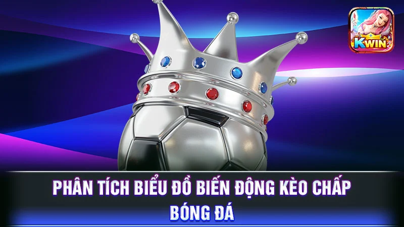 Phân tích biểu đồ biến động kèo chấp bóng đá