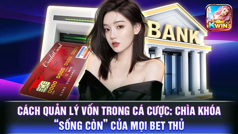 Cách Quản Lý Vốn Trong Cá Cược: Chìa Khóa “Sống Còn” Của Mọi Bet Thủ