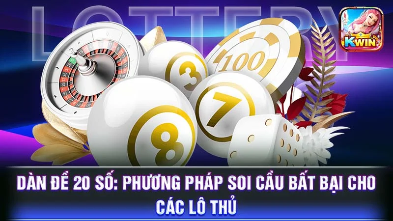 Dàn Đề 20 Số: Phương Pháp Soi Cầu Bất Bại Cho Các Lô Thủ