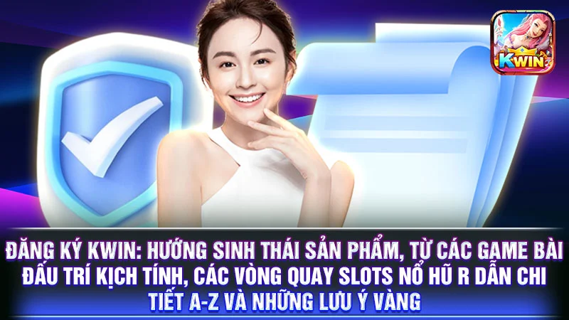 Đăng Ký KWIN: Hướng sinh thái sản phẩm, từ các game bài đấu trí kịch tính, các vòng quay slots nổ hũ r Dẫn Chi Tiết A-Z và Những Lưu Ý Vàng