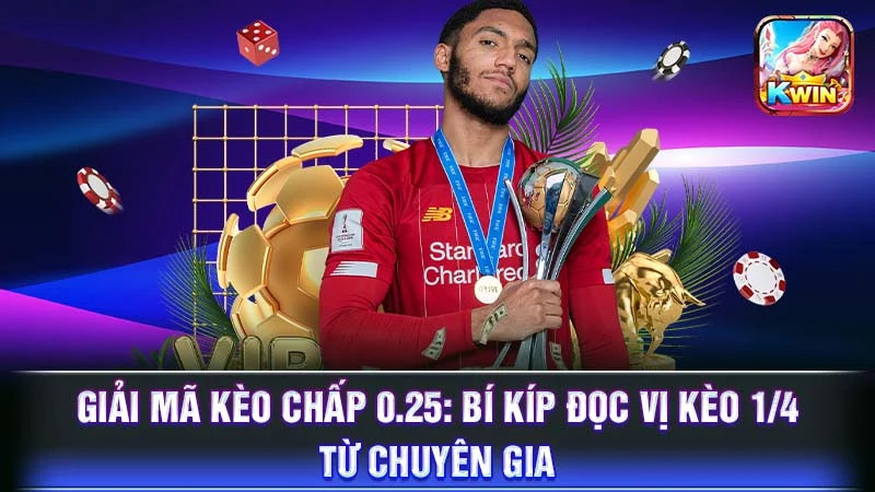Giải Mã Kèo Chấp 0.25: Bí Kíp Đọc Vị Kèo 1/4 Từ Chuyên Gia