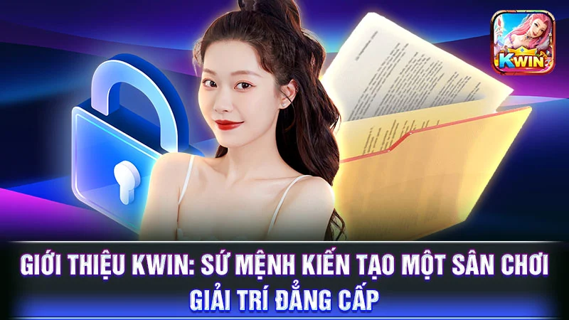 Giới Thiệu KWIN: Sứ Mệnh Kiến Tạo Một Sân Chơi Giải Trí Đẳng Cấp