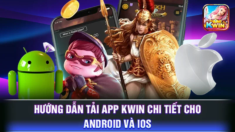 Hướng Dẫn Tải App KWIN Chi Tiết Cho Android và iOS